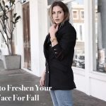 How to Freshen Your Face For Fall